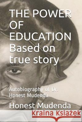 THE POWER OF EDUCATION Based on true story: Autobiography of Dr. Honest Mudenda Honest Mudenda 9781653986217 Independently Published - książka