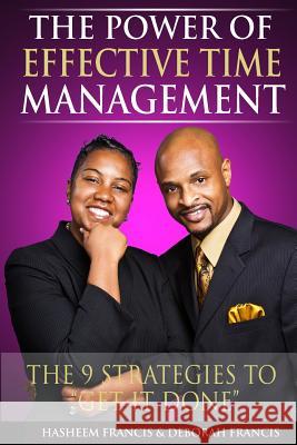 The Power of Effective Time Management: The 9 Strategies To Get It Done Francis, Deborah 9780692546642 Btp Publishing Group - książka