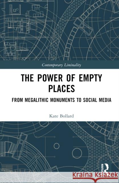The Power of Empty Places: From Megalithic Monuments to Social Media Kate Bollard 9781032835631 Taylor & Francis Ltd - książka