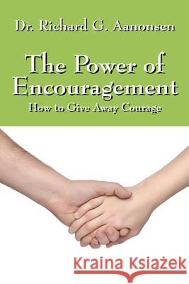 The Power of Encouragement: How to Give Away Courage Aanonsen, Richard G. 9781478740711 Outskirts Press - książka