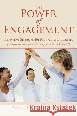 The Power of Engagement: Innovative Strategies for Motivating Employees Pamela J. Green 9780988680418 Power Project Institute, LLC - książka