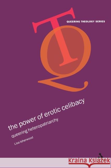 The Power of Erotic Celibacy: Queering Heterosexuality Isherwood, Lisa 9780567082770 T. & T. Clark Publishers - książka