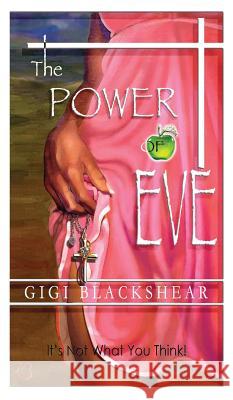 The Power of Eve: It's Not What You Think Gigi Blackshear   9780990845362 Rain Publishing Inc. - książka