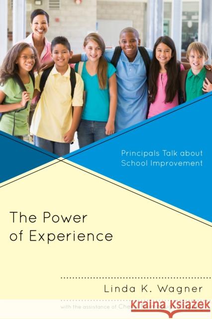 The Power of Experience: Principals Talk about School Improvement Wagner, Linda K. 9781475800180 R&l Education - książka