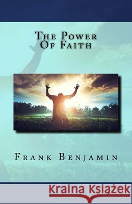 The Power Of Faith Benjamin, Frank C. 9781724642400 Createspace Independent Publishing Platform - książka