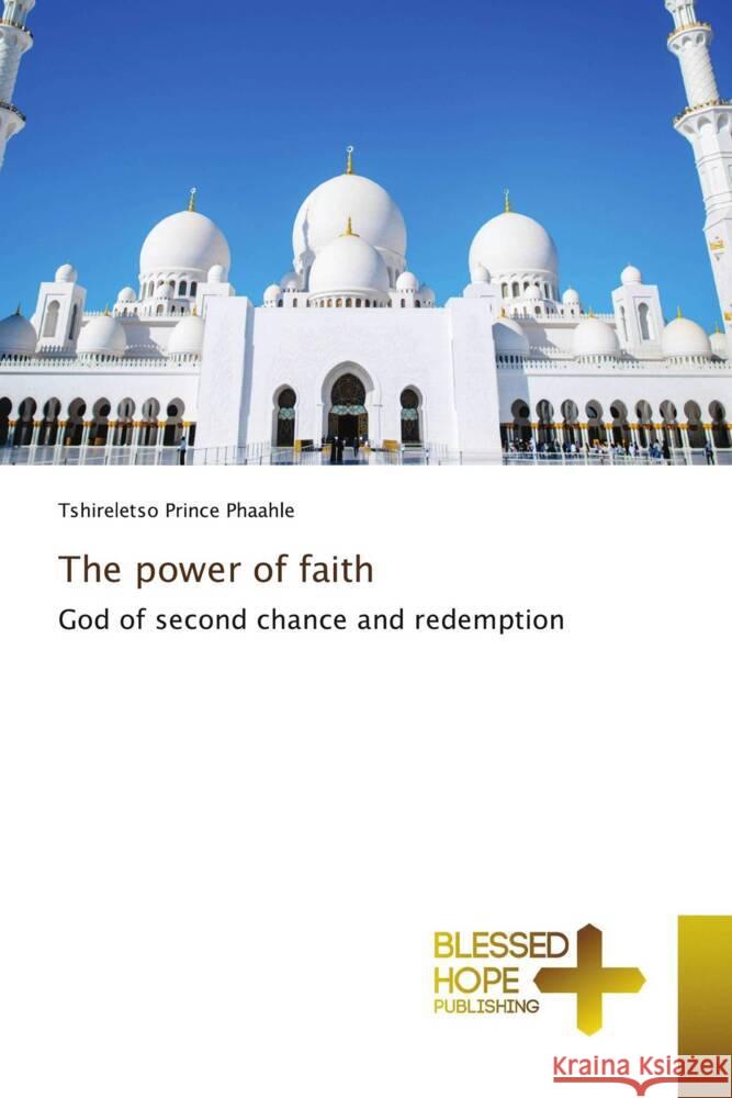The power of faith Phaahle, Tshireletso Prince 9786137819906 Blessed Hope Publishing - książka