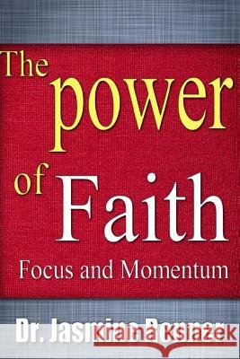 The Power of Faith, Focus and Momentum: Harnessing Life-Changing Forces for Maximum Impact & Productivity Dr Jasmine Renner 9781533154293 Createspace Independent Publishing Platform - książka