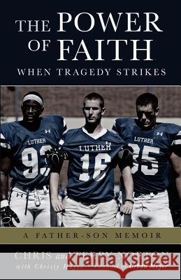 The Power of Faith When Tragedy Strikes: A Father-Son Memoir Chris Norton Terry Norton Christy Hayes 9781625720122 Cah LLC - książka