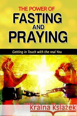 The Power of FASTING And PRAYING: Getting in Touch with the real You Reed, Ph. D. Dr P. W. 9780999812051 Powerforipact.LLC - książka