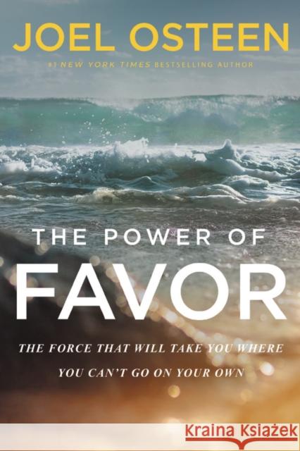 The Power of Favor: The Force That Will Take You Where You Can't Go on Your Own Joel Osteen 9781455534340 Faithwords - książka