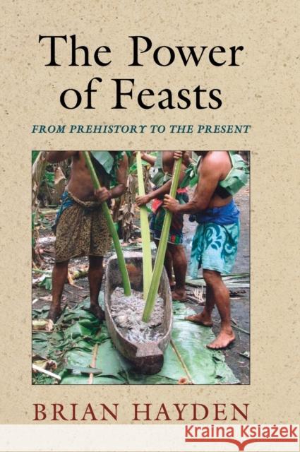 The Power of Feasts: From Prehistory to the Present Hayden, Brian 9781107042995 CAMBRIDGE UNIVERSITY PRESS - książka