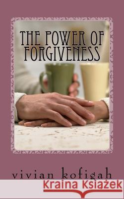The power of forgiveness Vivian Kofigah 9781985650206 Createspace Independent Publishing Platform - książka