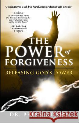 The Power of Forgiveness: Releasing God's Power Brian Adams Sid Roth 9780768441444 Destiny Image - książka