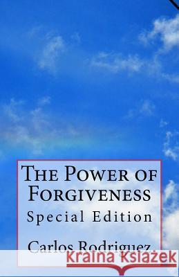 The Power of Forgiveness: Special Edition Carlos Rodriguez 9781505701340 Createspace - książka