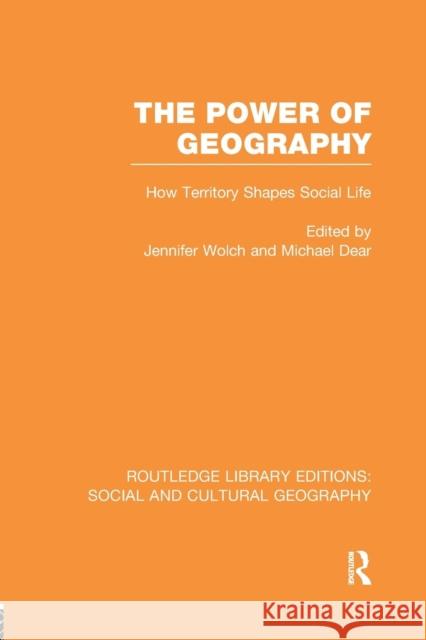 The Power of Geography (Rle Social & Cultural Geography): How Territory Shapes Social Life Jennifer Wolch Michael Dear  9781138989689 Taylor and Francis - książka