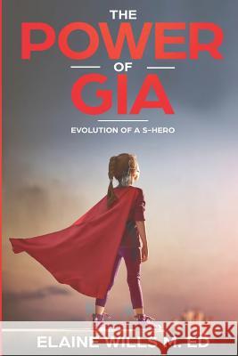 The Power of Gia: Evolution of a S-Hero Elaine Wills 9781720003502 Independently Published - książka