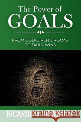 The Power of Goals: From God-Given Dreams to Daily Wins Newbold, Ricardo A. 9798280887459 Independently Published - książka