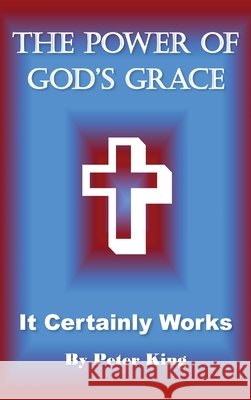 The Power of God's Grace Peter King 9781969919862 Prime Seven Media - książka