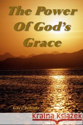 The Power Of God's Grace Schulz, Gary 9781441407153 Createspace - książka