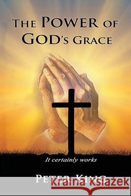 The Power of God's Grace Peter King 9781952822902 Miracle Press and Media - książka