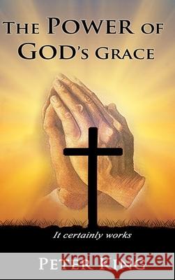 The Power of God's Grace Peter King 9781952822919 Miracle Press and Media - książka