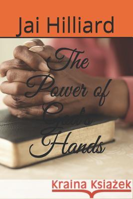 The Power of God's Hands Jai Hilliard 9781795213318 Independently Published - książka