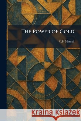 The Power of Gold C. B. Mansell 9781025920573 Tradd Street Press - książka