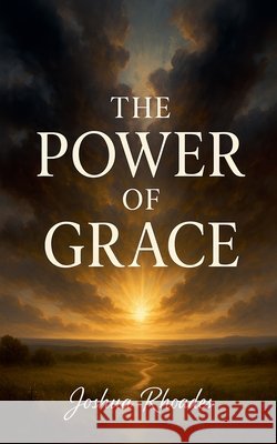 The Power Of Grace Rhoades, Joshua 9798231827152 Joshua Paul Rhoades - książka
