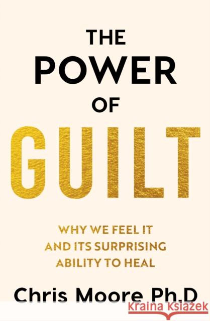 The Power of Guilt: Why We Feel It and Its Surprising Power to Heal Chris Moore 9781835985113 Canelo - książka
