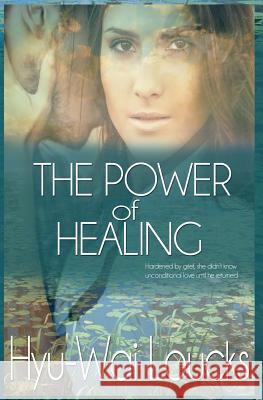 The Power of Healing Hyu-Wai Loucks 9781546975939 Createspace Independent Publishing Platform - książka