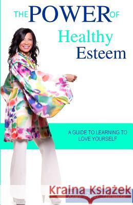 The Power of Healty Esteem: A Guide to Learning to Love Yourself Renee Fowler Hornbuckle 9781481206907 Createspace - książka