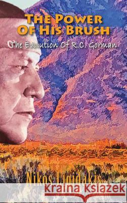 The Power of His Brush: The Evolution of R.C. Gorman Nikos Ligidakis 9781939625830 Inkwell Productions - książka