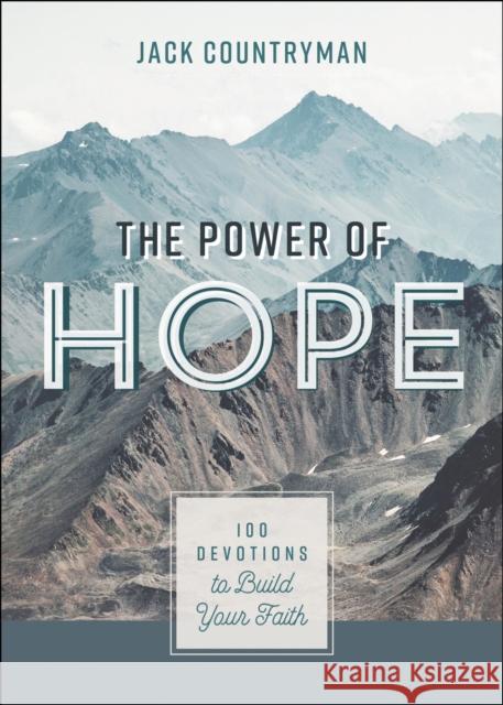 The Power of Hope: 100 Devotions to Build Your Faith Jack Countryman 9781400224968 Thomas Nelson - książka