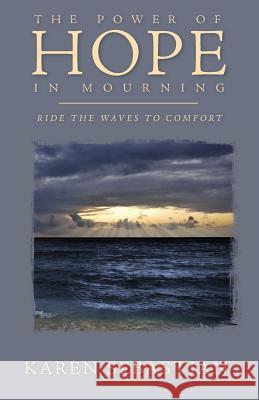 The Power of Hope in Mourning: Ride the Waves to Comfort Karen Sebastian 9780986283123 Harris House Publshing - książka