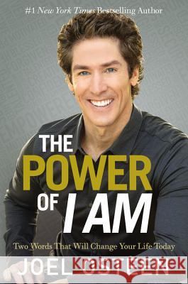 The Power of I Am: Two Words That Will Change Your Life Today Joel Osteen 9780892969968 Faithwords - książka