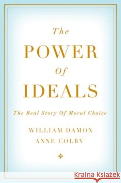 The Power of Ideals: The Real Story of Moral Choice Damon, William 9780199357741 Oxford University Press, USA - książka