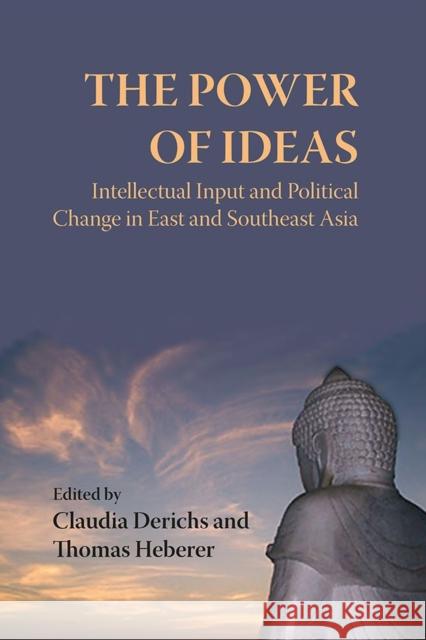 The Power of Ideas: Intellectual Input and Political Change in East and Southeast Asia Claudia Derichs Thomas Heberer 9788791114816 University of Hawaii Press - książka