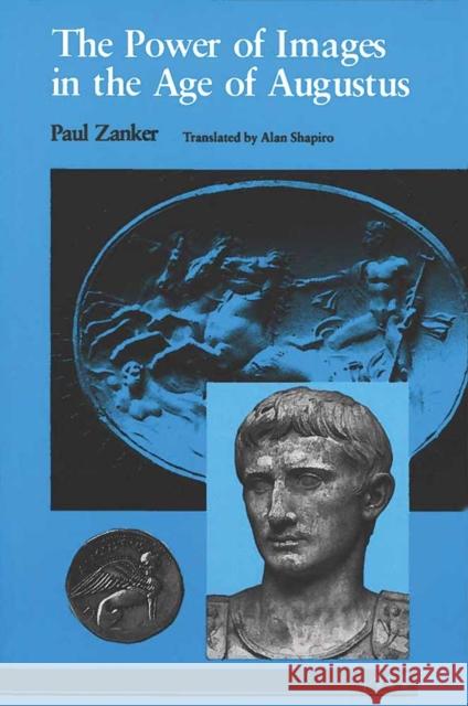 The Power of Images in the Age of Augustus Paul Zanker Alan Shapiro 9780472081240 University of Michigan Press - książka