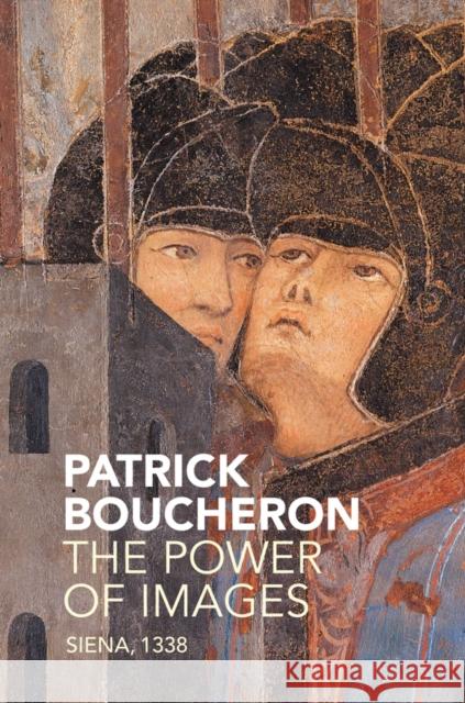 The Power of Images: Siena, 1338 Boucheron, Patrick 9781509512898 Polity Press - książka