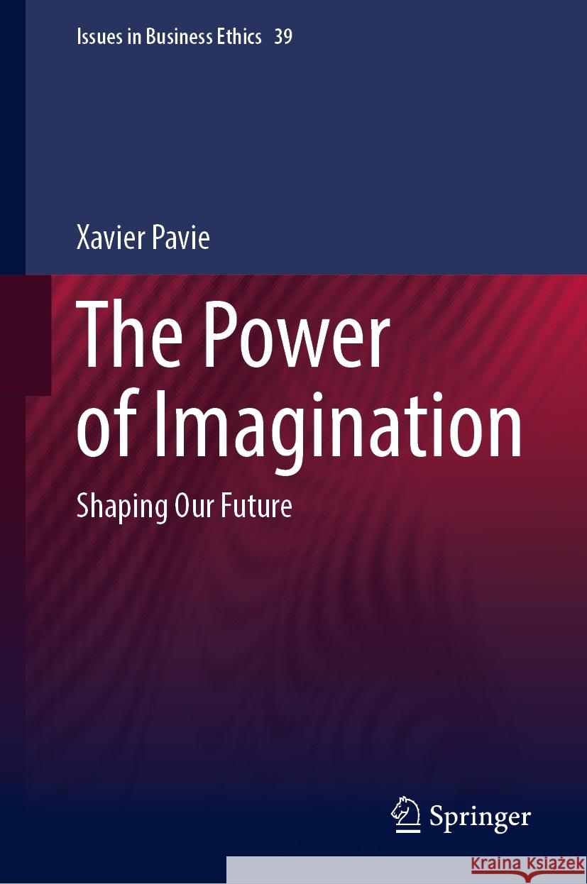 The Power of Imagination: Shaping Our Future Xavier Pavie 9783031905827 Springer - książka