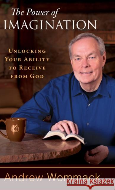 The Power of Imagination: Unlocking Your Ability to Receive from God Andrew Wommack 9781680312898 Harrison House - książka