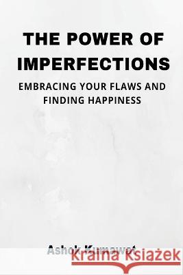 The Power of Imperfections Ashok Kumawat   9789357333573 Writat - książka