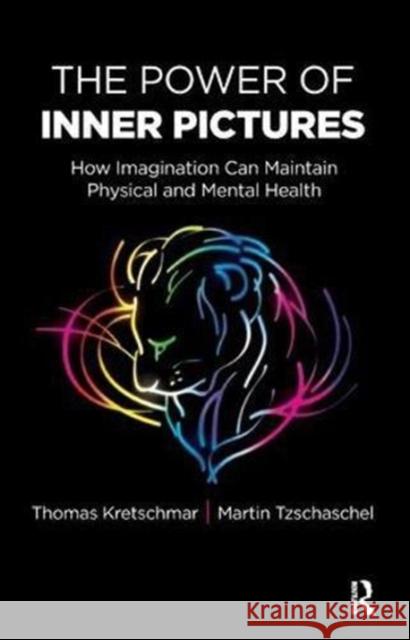 The Power of Inner Pictures: How Imagination Can Maintain Physical and Mental Health Thomas Kretschmar Martin Tzschaschel 9781782204251 Karnac Books - książka