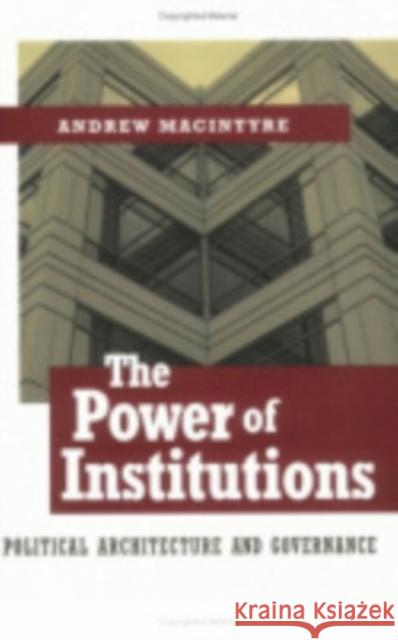 The Power of Institutions: Political Architecture and Governance Macintyre, Andrew 9780801487996 Cornell University Press - książka