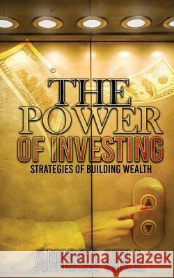 The Power of Investing: Strategies of Building Wealth Anissa Hill 9781984320148 Createspace Independent Publishing Platform - książka