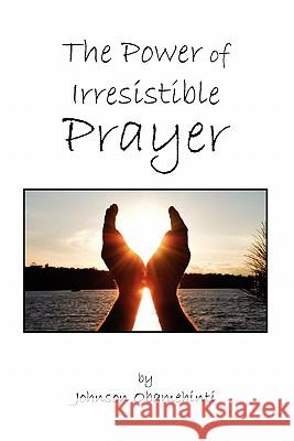 The Power of Irresistible Prayer Obamehinti Johnso 9781453545768 Xlibris Corporation - książka