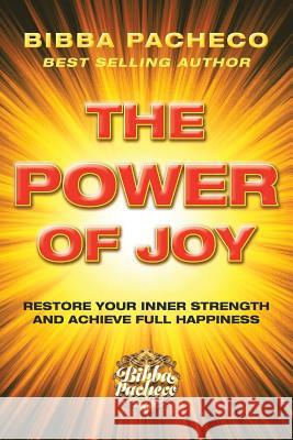 The Power of Joy: Restore Your Inner Strength and Achieve Full Happiness Bibba Pacheco 9781982218119 Balboa Press - książka