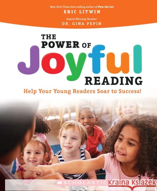 The Power of Joyful Reading: Help Your Young Readers Soar to Success!: Help Your Young Readers Soar to Success! Eric Litwin Gina Pepin 9781338692280 Scholastic Professional - książka