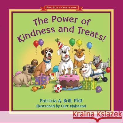 The Power of Kindness and Treats! Patricia Ann Brill 9780999503423 Functional Fitness, L.L.C. - książka