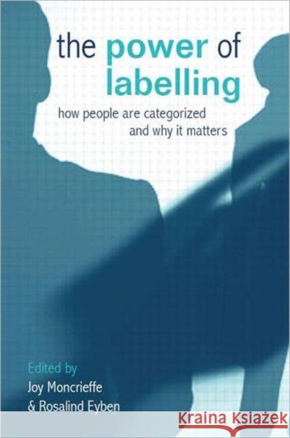 The Power of Labelling: How People Are Categorized and Why It Matters Moncrieffe, Joy 9781844073955 Earthscan Publications - książka